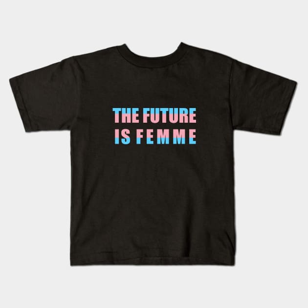 The future is femme Kids T-Shirt by NickiPostsStuff